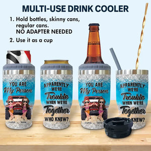 Personalized Bestie You Are My Person Apparently We're Trouble When We're Together Who Knew Can Cooler 16oz Printed MTHQ2706