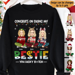 Personalized Congrats On Being My Bestie You Lucky Bitch Girl Xmas Sweatshirt Printed PTN23762