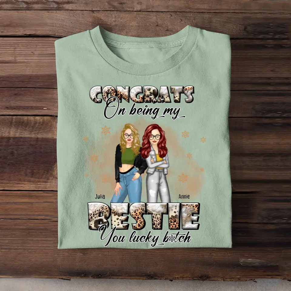 Personalized Congrats On Being My Bestie You Lucky Bitch T-shirt Printed LDMHN23904