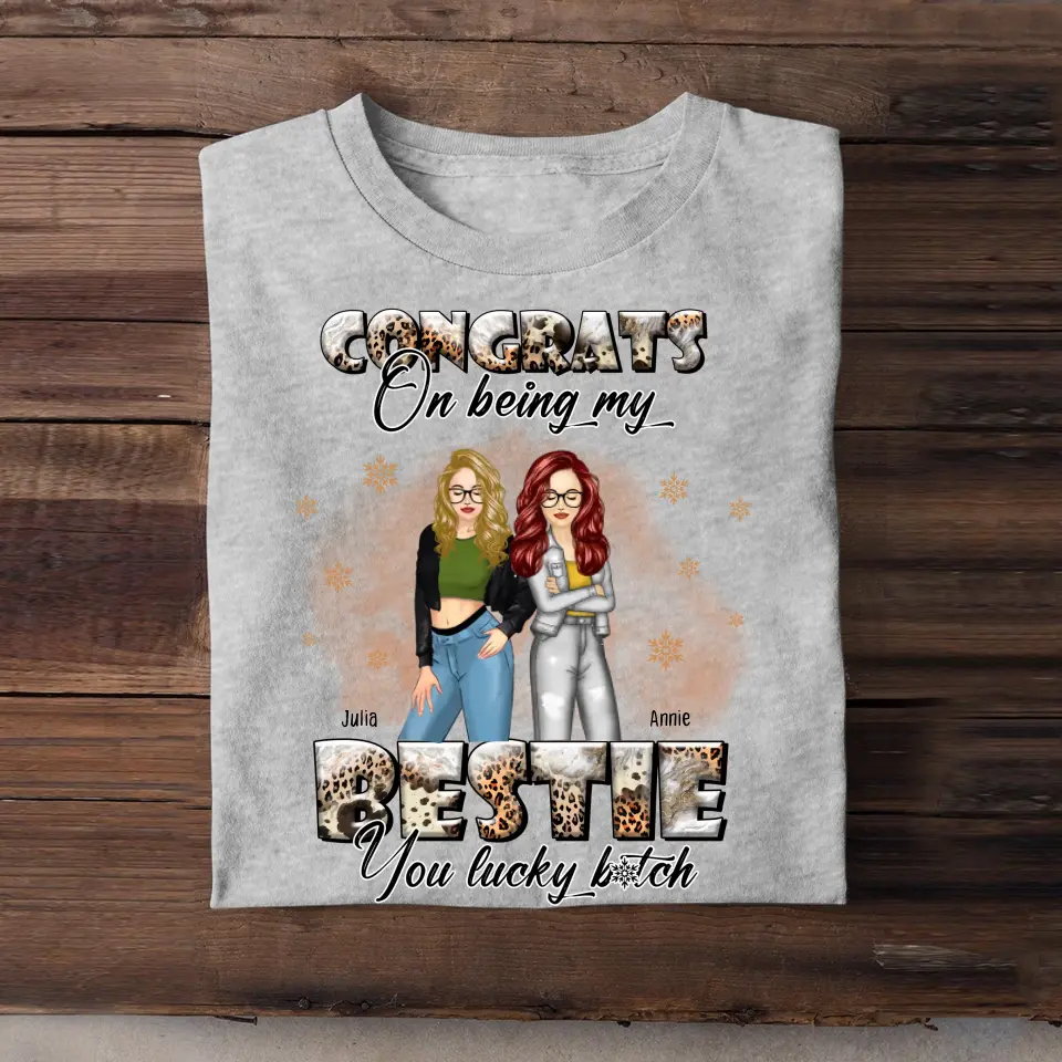 Personalized Congrats On Being My Bestie You Lucky Bitch T-shirt Printed LDMHN23904