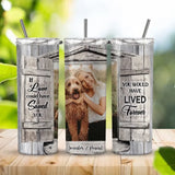 Personalized Upload Your Photo If You  Love Could Have Saved You You Would Have Lived Forever Dog Lover Skinny Tumbler Printed LDMVQ23962