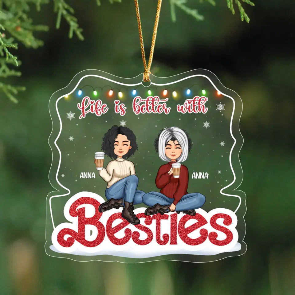 Personalized Life Is Better With Besties Acrylic Ornament Printed HTHHN23971