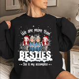 Personalized Bestie We Are More Than Besties She Is My Accomplice Xmas Snow Vibes Christmas Gift Sweatshirt Printed LVA231088