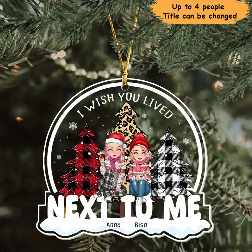 Personalized I Wish You Lived Next To Me Besties Gift Christmas Gift Acrylic Ornament Printed HN231095