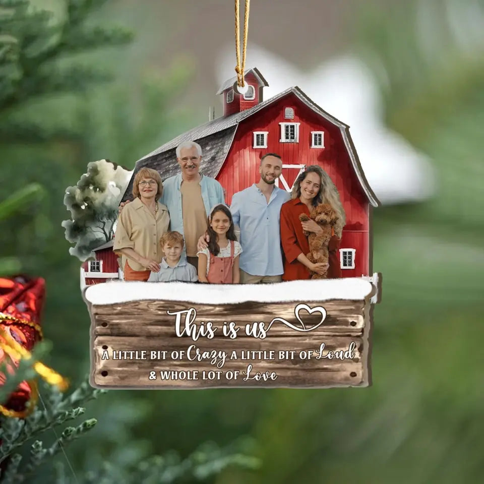 Personalized Upload Your Photo This Is Us A Little Bit Of Crazy A Little Bit Of Loud & Whole Lot Of Love Red Barn Wooden Ornament Printed HTHVQ231124