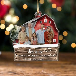 Personalized Upload Your Photo This Is Us A Little Bit Of Crazy A Little Bit Of Loud & Whole Lot Of Love Red Barn Wooden Ornament Printed HTHVQ231124