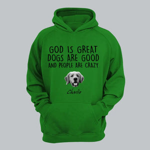 Personalized Upload Your Photo God Is Great Dogs Are Good And People Are Crazy Dog Hoodie 2D Printed LVA231403