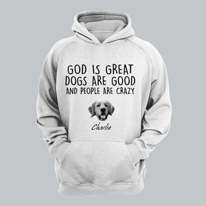 Personalized Upload Your Photo God Is Great Dogs Are Good And People Are Crazy Dog Hoodie 2D Printed LVA231403