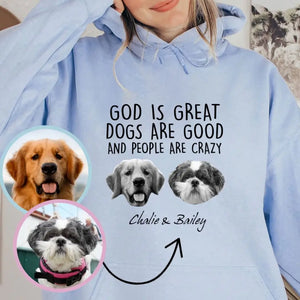 Personalized Upload Your Photo God Is Great Dogs Are Good And People Are Crazy Dog Hoodie 2D Printed LVA231403