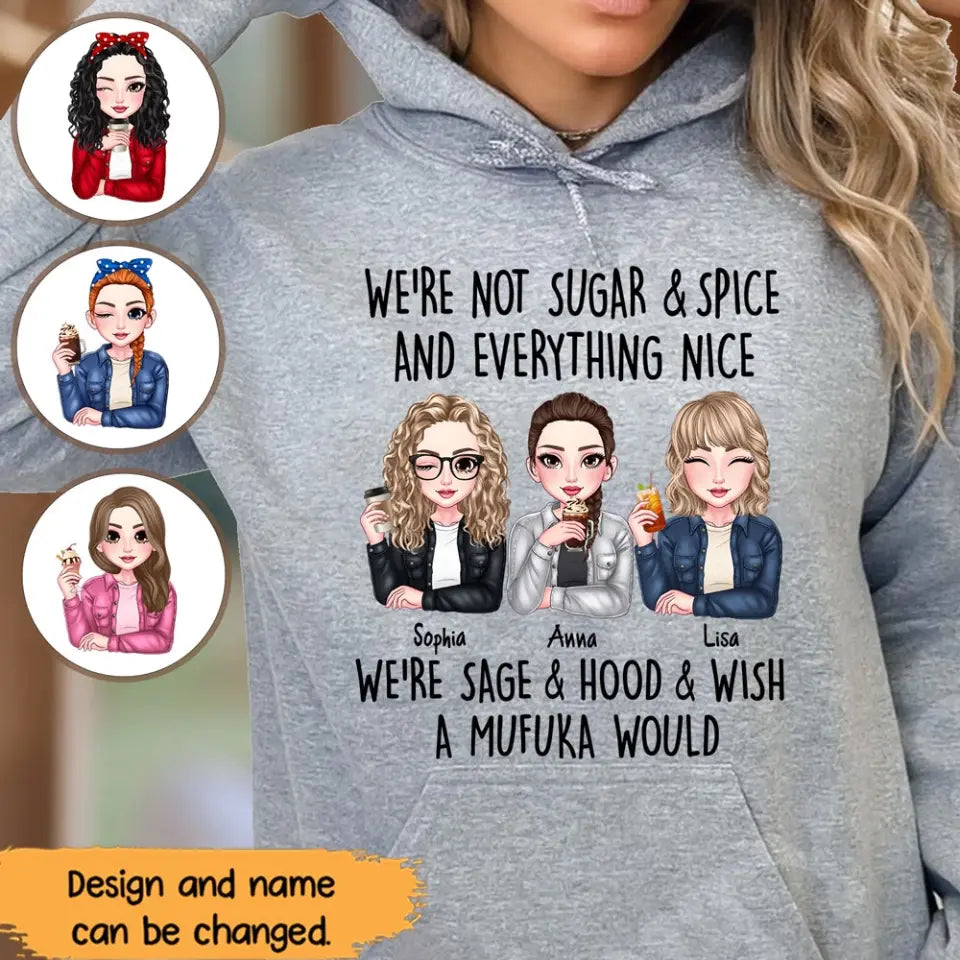 Personalized We're Not Sugar & Spice And Everything Nice We're Sage & Hood & Wish A Mufuka Would Bestie Gift Hoodie 2D Printed HN231421