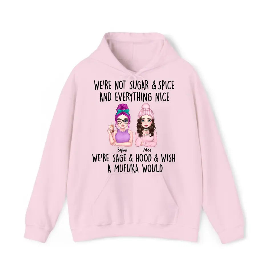 Personalized We're Not Sugar & Spice And Everything Nice We're Sage & Hood & Wish A Mufuka Would Bestie Gift Hoodie 2D Printed HN231421