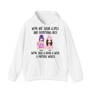 Personalized We're Not Sugar & Spice And Everything Nice We're Sage & Hood & Wish A Mufuka Would Bestie Gift Hoodie 2D Printed HN231421