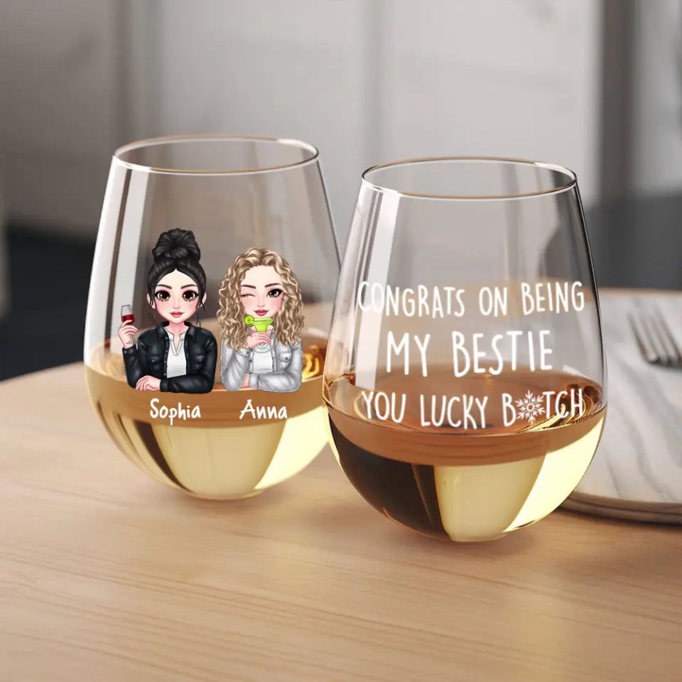 Personalized Congrats On Being My Bestie You Lucky Bitch Bestie Gift Wine Glasses Printed HN231480