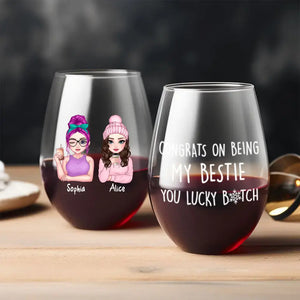 Personalized Congrats On Being My Bestie You Lucky Bitch Bestie Gift Wine Glasses Printed HN231480