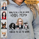 Personalized Born To Be A Stay At Home Dog Mom Forced To Go To Work Dog Mom Hoodie 2D Printed VQ231488