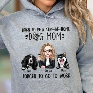 Personalized Born To Be A Stay At Home Dog Mom Forced To Go To Work Dog Mom Hoodie 2D Printed VQ231488