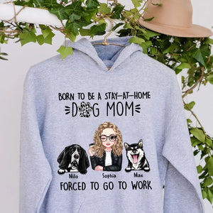 Personalized Born To Be A Stay At Home Dog Mom Forced To Go To Work Dog Mom Hoodie 2D Printed VQ231488