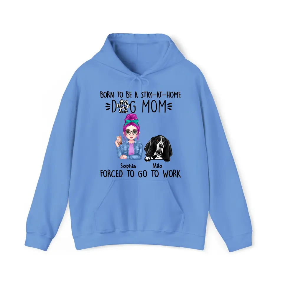 Personalized Born To Be A Stay At Home Dog Mom Forced To Go To Work Dog Mom Hoodie 2D Printed VQ231488