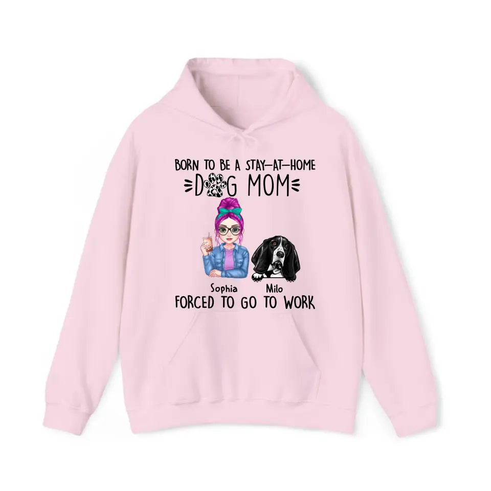 Personalized Born To Be A Stay At Home Dog Mom Forced To Go To Work Dog Mom Hoodie 2D Printed VQ231488