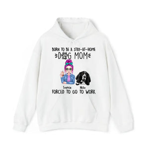 Personalized Born To Be A Stay At Home Dog Mom Forced To Go To Work Dog Mom Hoodie 2D Printed VQ231488