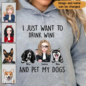 Personalized I Just Want To Drink Wine And Pet My Dogs Hoodie 2D Printed VQ231495