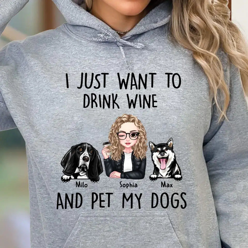 Personalized I Just Want To Drink Wine And Pet My Dogs Hoodie 2D Printed VQ231495