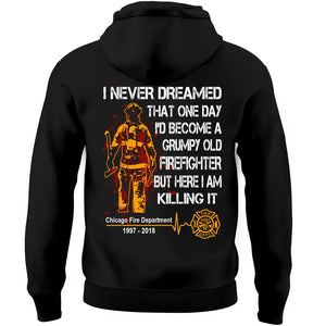 Personalized I Never Dreamed That One Day I'd Become A Grumpy Old Firefighter But Here I Am Killing It Hoodie 2D Printed QTLVA231545