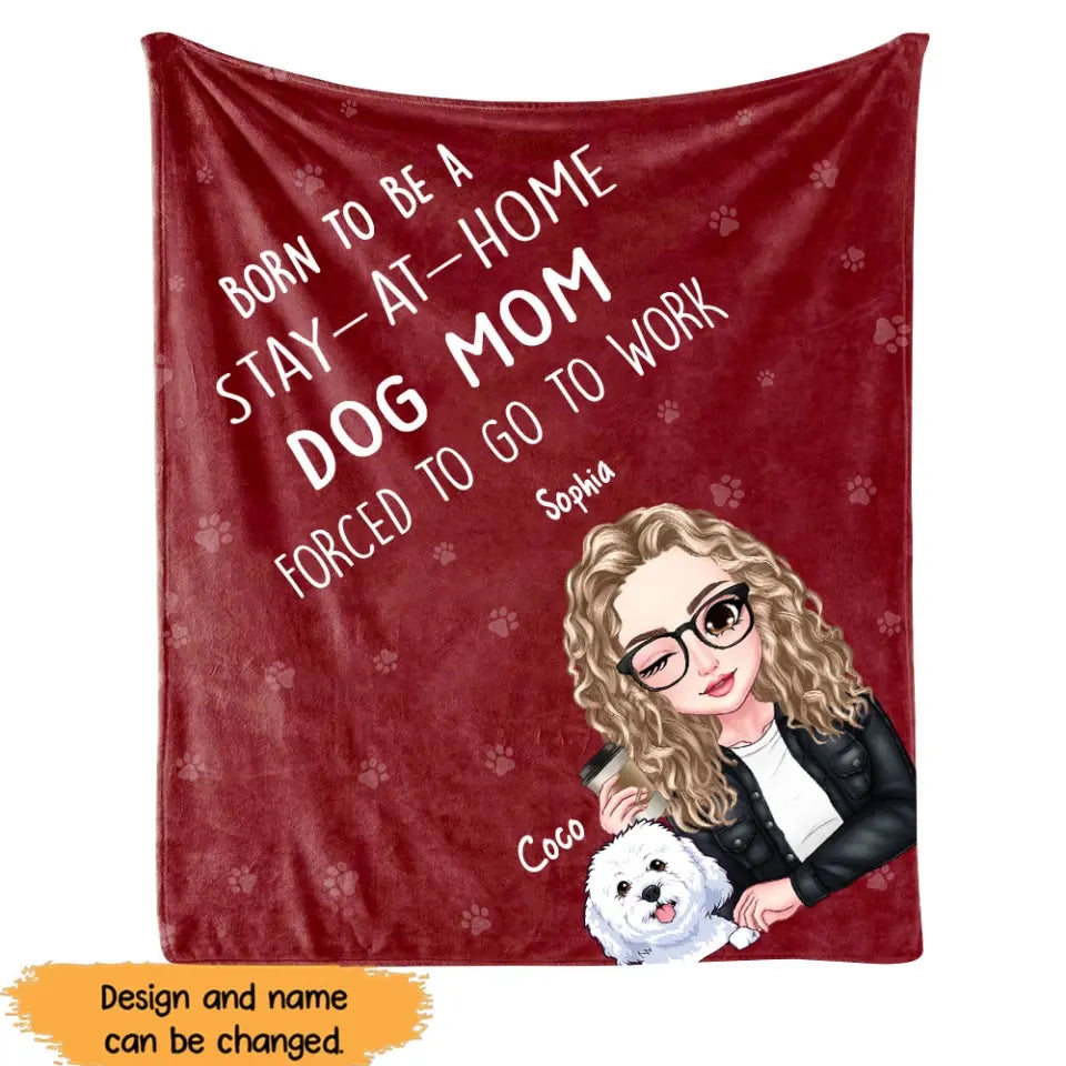 Personalized Born To Be A Stay At Home Dog Mom Forced To Go To Work Sherpa or Fleece Blanket Printed HN231548