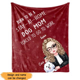 Personalized Born To Be A Stay At Home Dog Mom Forced To Go To Work Sherpa or Fleece Blanket Printed HN231548