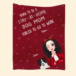 Personalized Born To Be A Stay At Home Dog Mom Forced To Go To Work Sherpa or Fleece Blanket Printed HN231548