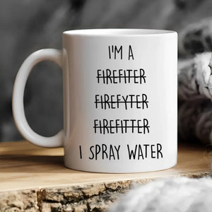 Personalized Upload Your Firefighter Photo I'm A Firefighter Firefyter Firefitter I Spray Water White Mug Printed QTVQ24118