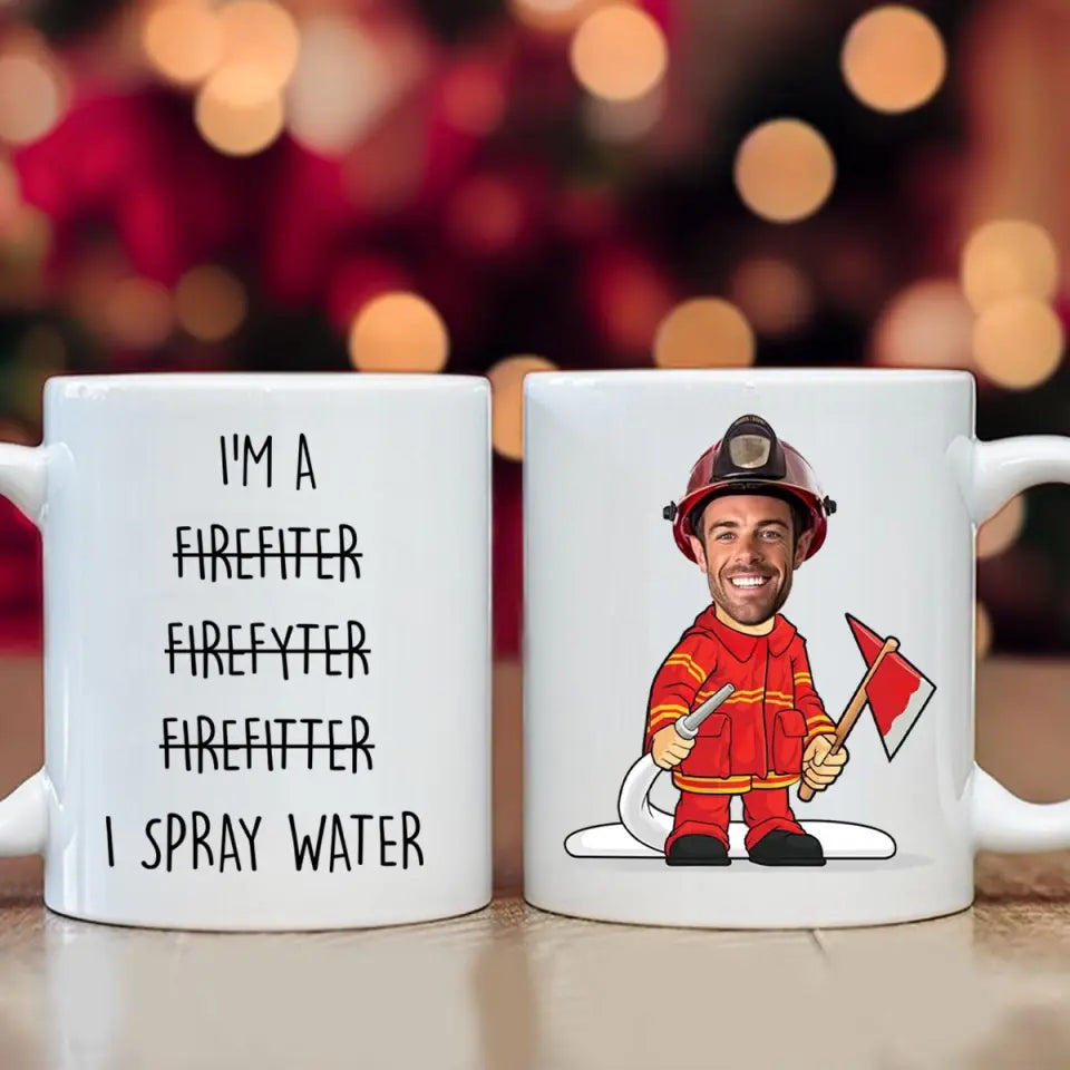 Personalized Upload Your Firefighter Photo I'm A Firefighter Firefyter Firefitter I Spray Water White Mug Printed QTVQ24118