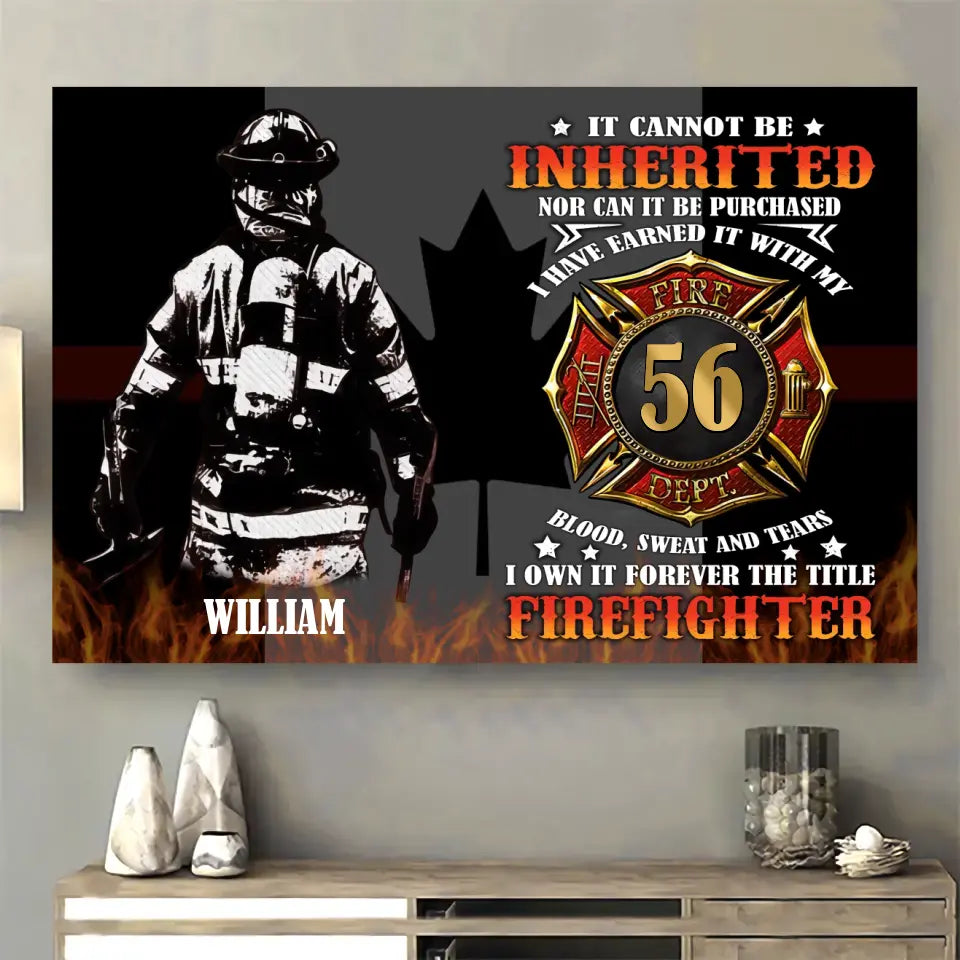 Personalized It Cannot Be Inherited Nor Can It Be Purchased I Have Earned It With My Blood Sweat And Tears I own It Forever The Title Firefighter Canadian Firefighter Canvas Printed AHHN24178