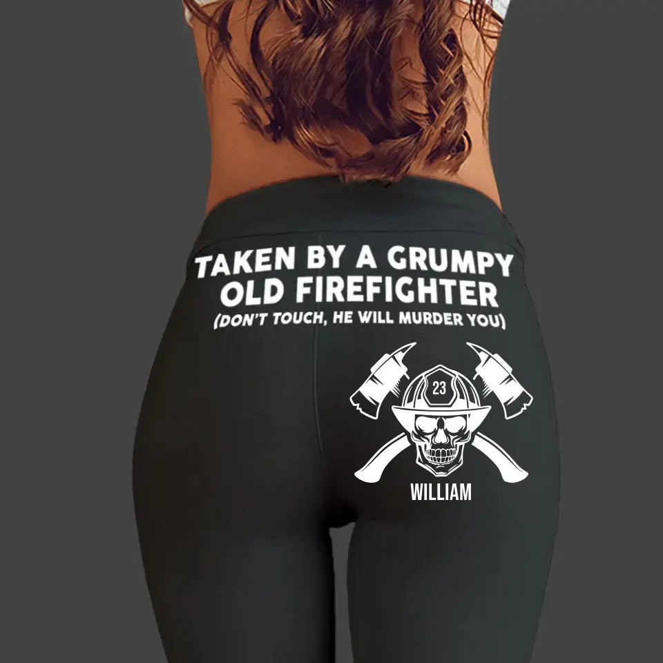 Personalized Taken By A Grumpy Old Firefighter Don't Touch He Will Murder You Printed Legging HN24287