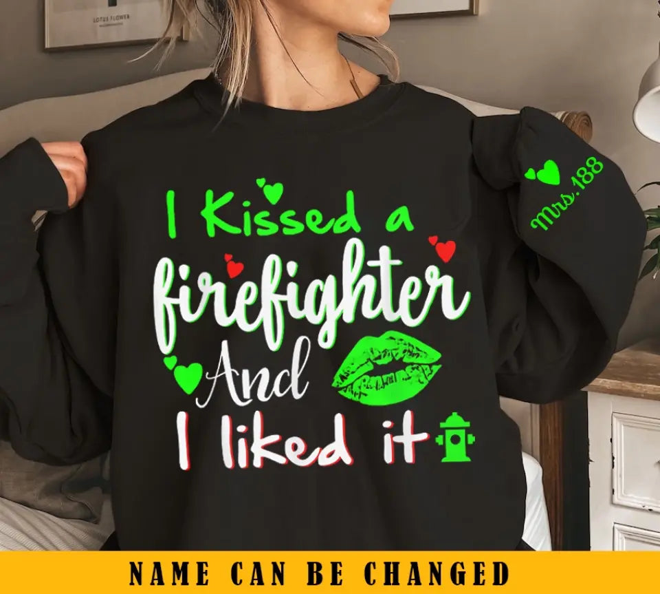 Personalized I Kissed A Firefighter And I Liked It Sweatshirt Printed QTKH24343