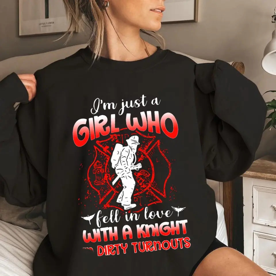 Personalized I'm Just A Girl Who Fell In Love With A Knight In Dirty Turnouts Firefighter Gift Sweatshirt Printed QTVQ24370