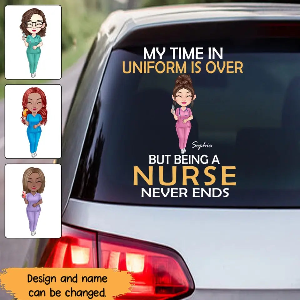 Personalized My Time In Uniform Is Over But Being A Nurse Never Ends Decal Printed AHHN24387