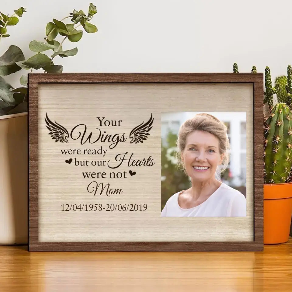 Personalized Upload Your Photo Your Wings Were Ready But Our Hearts Were Memorial Gift Wooden Frame Printed VQ24388