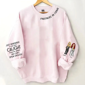 Personalized Partners In Crime Just Remember It We Get Caught You're Deat And I  Don't Speak English Best Friend Gift Sweatshirt Printed HN24400