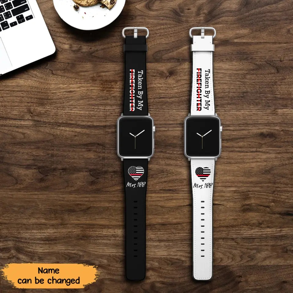 Personalized Taken By My Firefighter Custom ID Apple or Samsung Huawei Watch Band Leather Printed QTKH24448