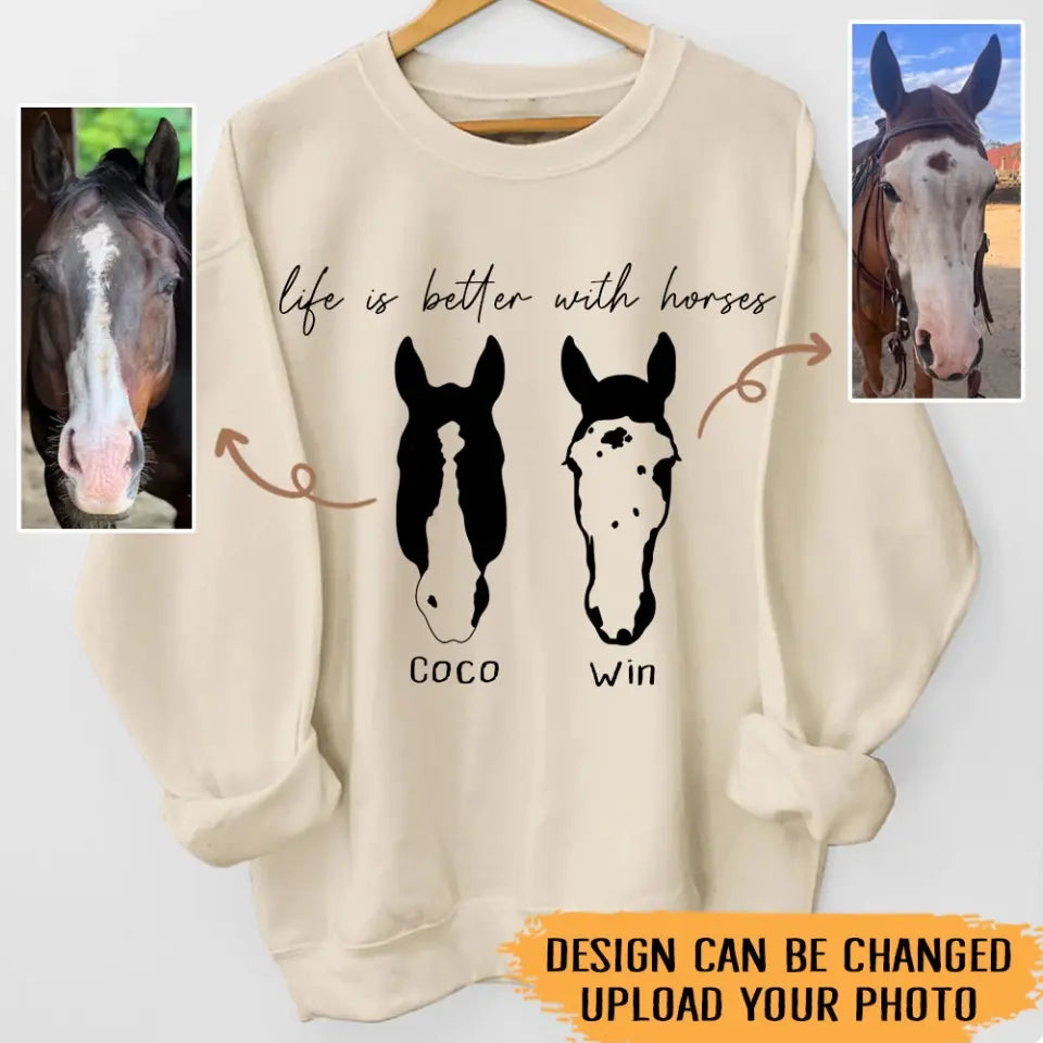 Personalized Upload Your Horse Photo Life Is Better With Horses Sweatshirt Printed HN24483