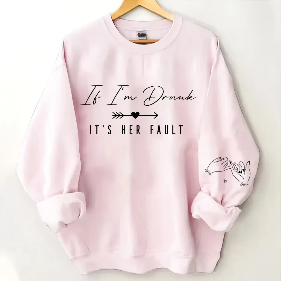 Personalized If I'm Drunk It's Her Fault Bestie Gift Sweatshirt Printed VQ24508