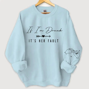 Personalized If I'm Drunk It's Her Fault Bestie Gift Sweatshirt Printed VQ24508