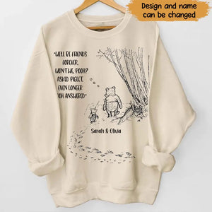 Personalized We'll Be Friends Forever Won't We Pooh Asked Piglet Even Longer Pooh Answered Bestie Gift Sweatshirt Printed VQ24677