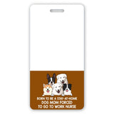 Personalized Born To Be A Stay-At-Home Dog Mom Forced To Go To Work Nurse Dog Lovers Gift Badge Buddy Printed LVA24934