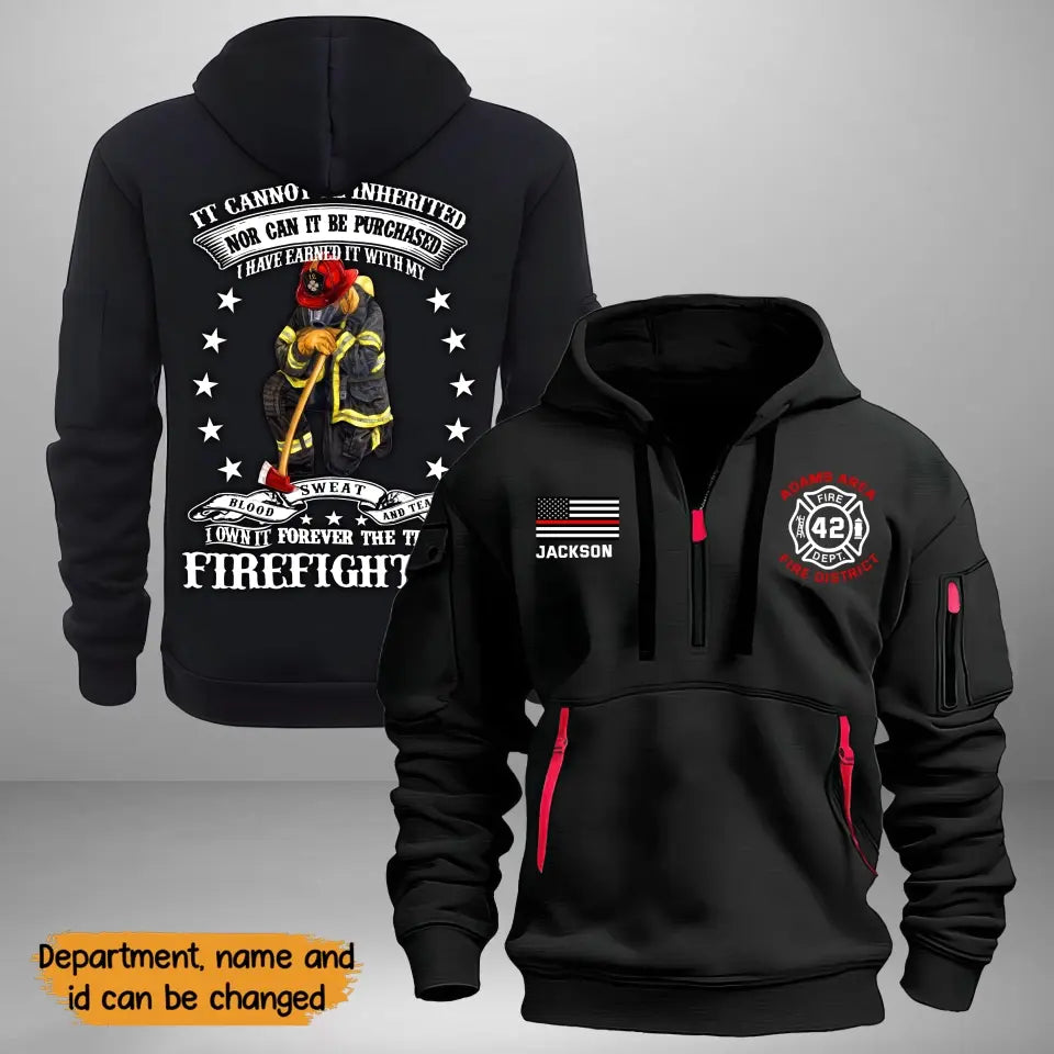 Personalized It Cannot Be Inherited Nor Can It Be Purchased I Have Earned It With My Blood Sweat And Tear US Firefighter Quarter Zip Hoodie 2D Printed KVH241091