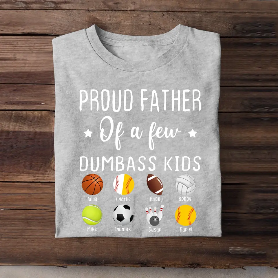 Personalized Proud Father Of A Few Dumbass Kids Custom Sport With Kid Names Father's Day Gift T-shirt Printed HN241149