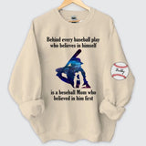 Personalized Baseball Player Behind Every Baseball Play Who Believes In Himself Is A Beseball Mom Who Believed In Him First Sweatshirt Printed QTHN241197