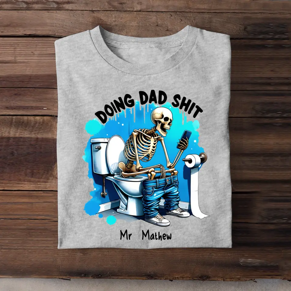 Personalized Doing Dad Shit Skull Dad Gift For Him For Fathers T-shirt Printed HN241486