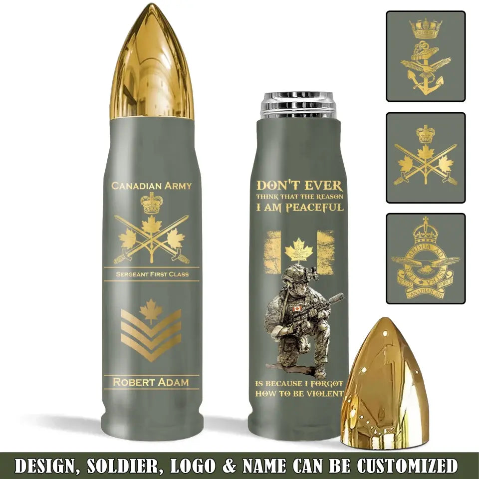 Personalized Canadian Army Veteran Don't Ever Think That The Reason I Am Peaceful Is Because I Forgot How To Be Violent Bullet Tumbler Printed AHVQ241523
